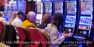 Có Nên Chơi Casino Online Uy Tín Không? Và Nên Chơi Ở Đâu