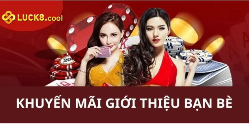 Giới Thiệu Bạn Bè Cùng Chơi Tại Nhà Cái Luck8 Và Nhận Quà Liền Tay